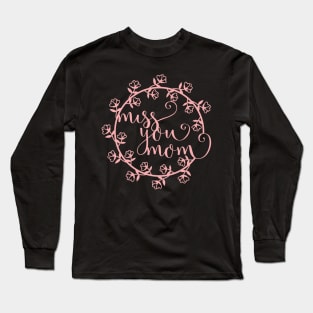 Miss You Mom Gift To Beautiful Mothers Long Sleeve T-Shirt